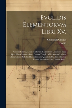 Paperback Evclidis Elementorvm Libri Xv.: Accessit Liber Xvi. De Solidorum Regularium Cuiuslibet Intra Quodlibet Comparatione. Omnes Perspicvis Demonstrationibu [Latin] Book