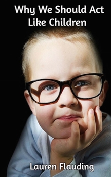 Paperback Why We Should Act Like Children Book