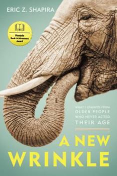 Paperback A New Wrinkle: What I Learned from Older People Who Never Acted Their Age Book