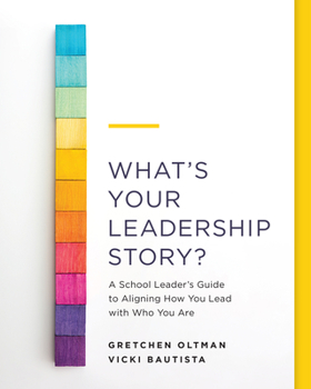 Paperback What's Your Leadership Story?: A School Leader's Guide to Aligning How You Lead with Who You Are Book