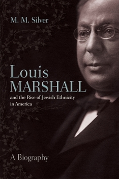 Louis Marshall and the Rise of Jewish Ethnicity in America: A Biography - Book  of the Modern Jewish History