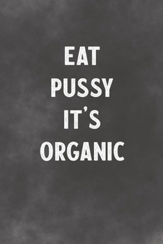 Paperback Eat Pussy It's Organic: Lined Notebook - Better Than A Love Greeting Card Book