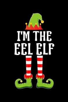 I'm the Eel Elf: Blank Lined Family Matching Christmas Diary Best Christmas gift Notebook And Journal 6x9 Inch 120 Pages White Paper