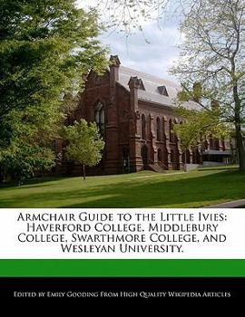 Paperback Armchair Guide to the Little Ivies: Haverford College, Middlebury College, Swarthmore College, and Wesleyan University. Book