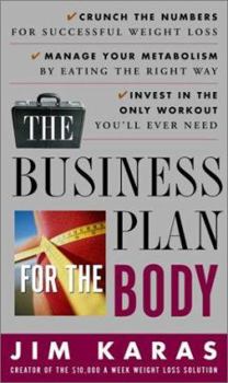 Paperback The Business Plan for the Body: Crunch the Numbers for Successful Weight Loss, Manage Your Metabolism by Eating the Right Way, Invest in the Only Work Book