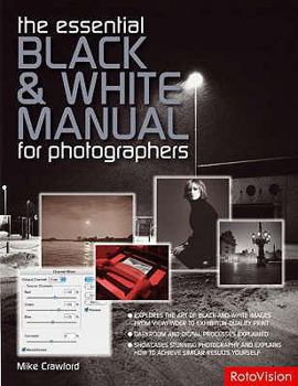 Paperback The Essential Black & White Photography Manual: For Digital and Film Photographers. Mike Crawford Book