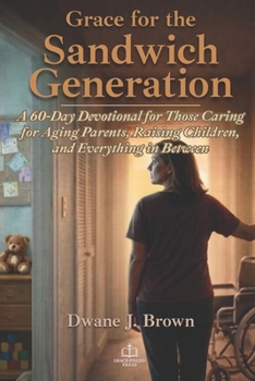 Paperback Grace for the Sandwich Generation: A 60-Day Devotional for Those Caring for Aging Parents, Raising Children, and Everything in Between Book