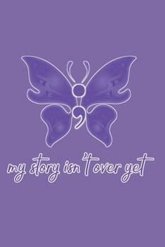 My Story Isn't Over Yet: Fibromyalgia Semicolon Project Depression Awareness Lupus Crohn's FMS CFS Spoonie Warrior Purple Butterfly Blank Journal For Women