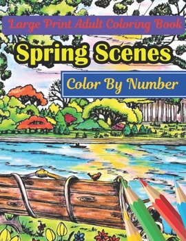 Paperback Spring Scenes Color By Number Large Print Adult Coloring Book: Large Print Color By Number Books For Adults Book