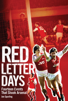 Hardcover Red Letter Days: Fourteen Events That Shook Arsenal Book