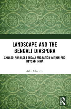 Paperback Landscape and the Bengali Diaspora: Skilled Prabasi Bengali Migration within and beyond India Book