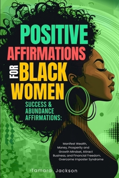 Paperback Positive Affirmations for Black Women: Success & Abundance Affirmations: Manifest Wealth, Money, Prosperity and Growth Mindset, Attract Business, and Book