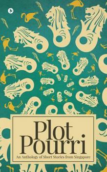 Paperback Plot Pourri: An Anthology of Short Stories from Singapore Book