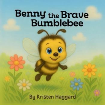 Paperback Benny the Brave Bumblebee: Learning to be brave, one flap at a time Book