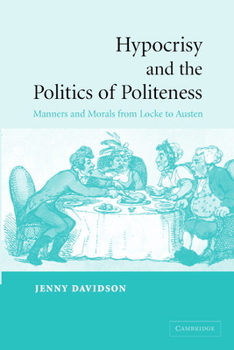 Hardcover Hypocrisy and the Politics of Politeness: Manners and Morals from Locke to Austen Book