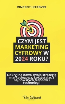 Paperback Czym jest marketing cyfrowy w 2024 roku?: Odkryj wyzwania, problemy i rozwi&#261;zania w tym niezb&#281;dnym przewodniku [Polish] Book