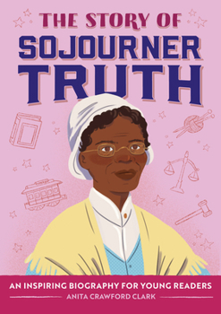 Paperback The Story of Sojourner Truth: An Inspiring Biography for Young Readers Book