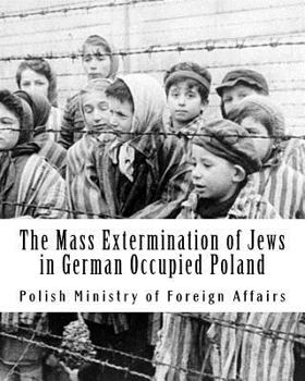 The Mass Extermination of Jews in German Occupied Poland