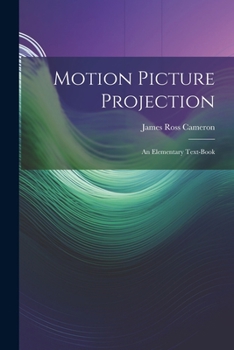 Paperback Motion Picture Projection: An Elementary Text-Book Book