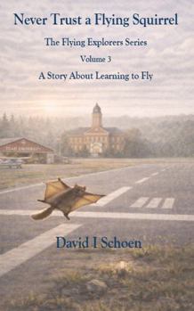 Never Trust a Flying Squirrel - Library Edition: The Flying Explorers Series, Volume 3 (The Flying Explorers Series - Library Editions)