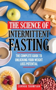 Paperback The Science Of Intermittent Fasting: The Complete Guide To Unlocking Your Weight Loss Potential Book