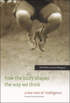 Paperback How the Body Shapes the Way We Think: A New View of Intelligence Book