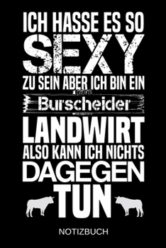 Ich hasse es so sexy zu sein aber ich bin ein Burscheider Landwirt also kann ich nichts dagegen tun: A5 Notizbuch | Liniert 120 Seiten | ... | Muttertag | Namenstag (German Edition)