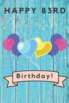 Happy 83rd Birthday: 83rd Birthday Gift / Journal / Notebook / Diary / Unique Greeting & Birthday Card Alternative