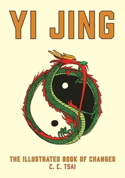 The Yi Jing: The Illustrated Book of Changes (The Illustrated Library of Chinese Classics)