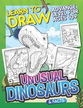 Paperback Learn To Draw Unusual Dinosaurs & Facts: Advance Level For Ages 10+: Drawing Grid Activity Book with Fun and Challenging Illustrations to Draw and Col Book