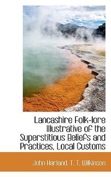 Paperback Lancashire Folk-Lore Illustrative of the Superstitious Beliefs and Practices, Local Customs Book