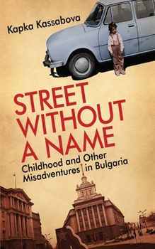 Hardcover Street Without a Name: Childhood and Other Misadventures in Bulgaria Book