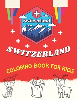 Paperback SWITZERLAND COLORING BOOK FOR KIDS: Discover the beautiful alpine beauty of Switzerland, traditions and culture while having fun Book