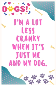 Paperback I'm a lot less cranky when it's just me and my dog: Journal Notebook for Dog Lover 6&#8242; x 9&#8242;, 100 Lined pages Book