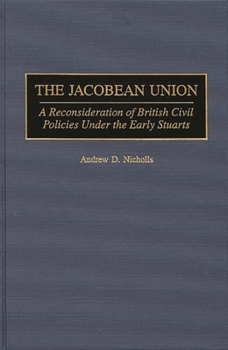 Hardcover The Jacobean Union: A Reconsideration of British Civil Policies Under the Early Stuarts Book