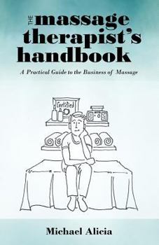 Paperback The Massage Therapist's Handbook: A Practical Guide to the Business of Massage Book