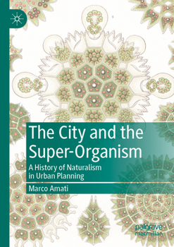 Paperback The City and the Super-Organism: A History of Naturalism in Urban Planning Book