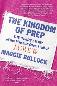 Paperback The Kingdom of Prep: The Inside Story of the Rise and (Near) Fall of J.Crew Book