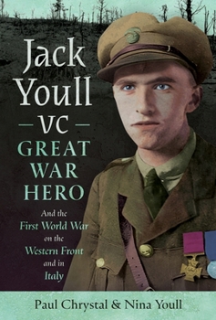 Hardcover Jack Youll VC, Great War Hero: And the First World War on the Western Front and in Italy Book