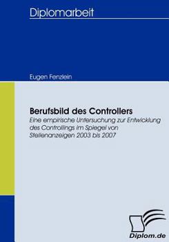 Paperback Berufsbild des Controllers: Eine empirische Untersuchung zur Entwicklung des Controllings im Spiegel von Stellenanzeigen 2003 bis 2007 [German] Book
