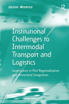 Paperback Institutional Challenges to Intermodal Transport and Logistics: Governance in Port Regionalisation and Hinterland Integration Book