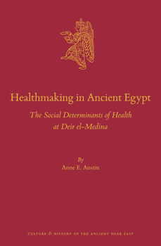 Hardcover Healthmaking in Ancient Egypt: The Social Determinants of Health at Deir El-Medina Book