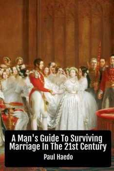 Paperback A Man's Guide To Surviving Marriage In The 21st Century Book