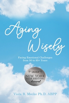 Paperback Aging Wisely: Facing Emotional Challenges from 50 to 85+ Years Book