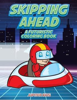 Paperback Skipping Ahead: A Futuristic Coloring Book