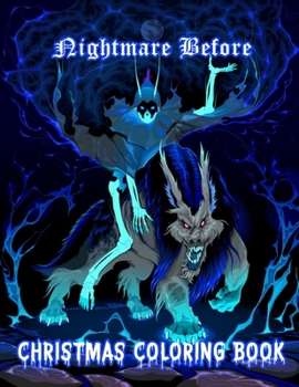 Nightmare Before Christmas Coloring Book: A Christmas Coloring Books with Fun and Relaxing Pages - 50 Creative and Unique Coloring Images - Gifts for Adults.
