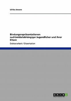 Paperback Bindungsrepräsentationen suchtmittelabhängiger Jugendlicher und ihrer Eltern [German] Book