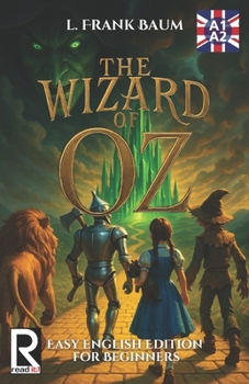 The Wizard of Oz. Easy English Edition for Beginners A1-A2: Learn English through Classic Stories – Graded Reader Level A1-A2