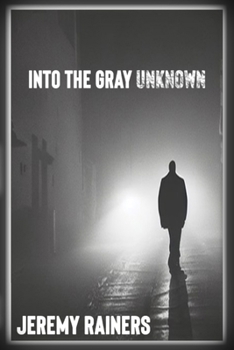 Into the Gray Unknown
