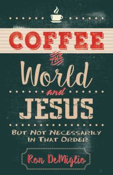 Paperback Coffee, the World, and Jesus, But Not Necessarily in That Order Book
